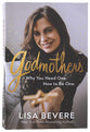 Godmothers: Why You Need One. How to Be One.