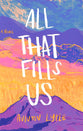 All That Fills Us