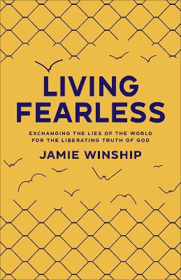 Living Fearless: Exchanging the Lies of the World For the Liberating Truth of God