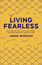 Living Fearless: Exchanging the Lies of the World For the Liberating Truth of God