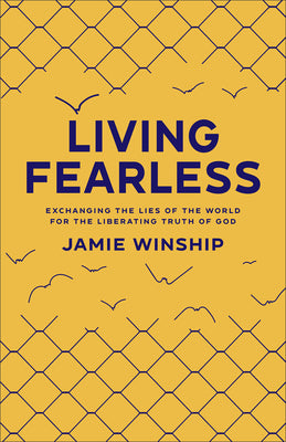 Living Fearless: Exchanging the Lies of the World For the Liberating Truth of God