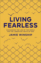 Living Fearless: Exchanging the Lies of the World For the Liberating Truth of God