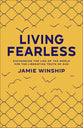 Living Fearless: Exchanging the Lies of the World For the Liberating Truth of God