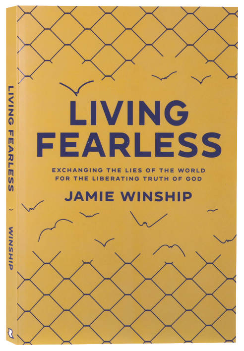 Living Fearless: Exchanging the Lies of the World For the Liberating Truth of God