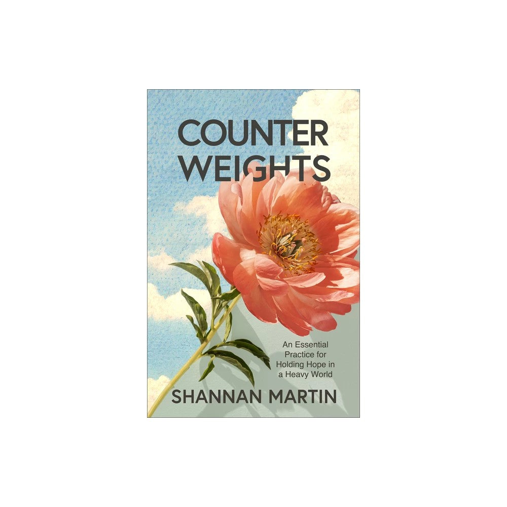 Counterweights: An Essential Practice for Holding Hope in a Heavy World