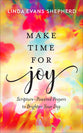 Make Time For Joy: Scripture-Powered Prayers to Brighten Your Day