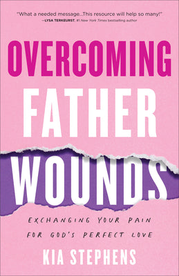 Overcoming Father Wounds: Exchanging Your Pain For God's Perfect Love