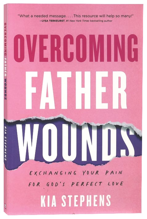 Overcoming Father Wounds: Exchanging Your Pain For God's Perfect Love
