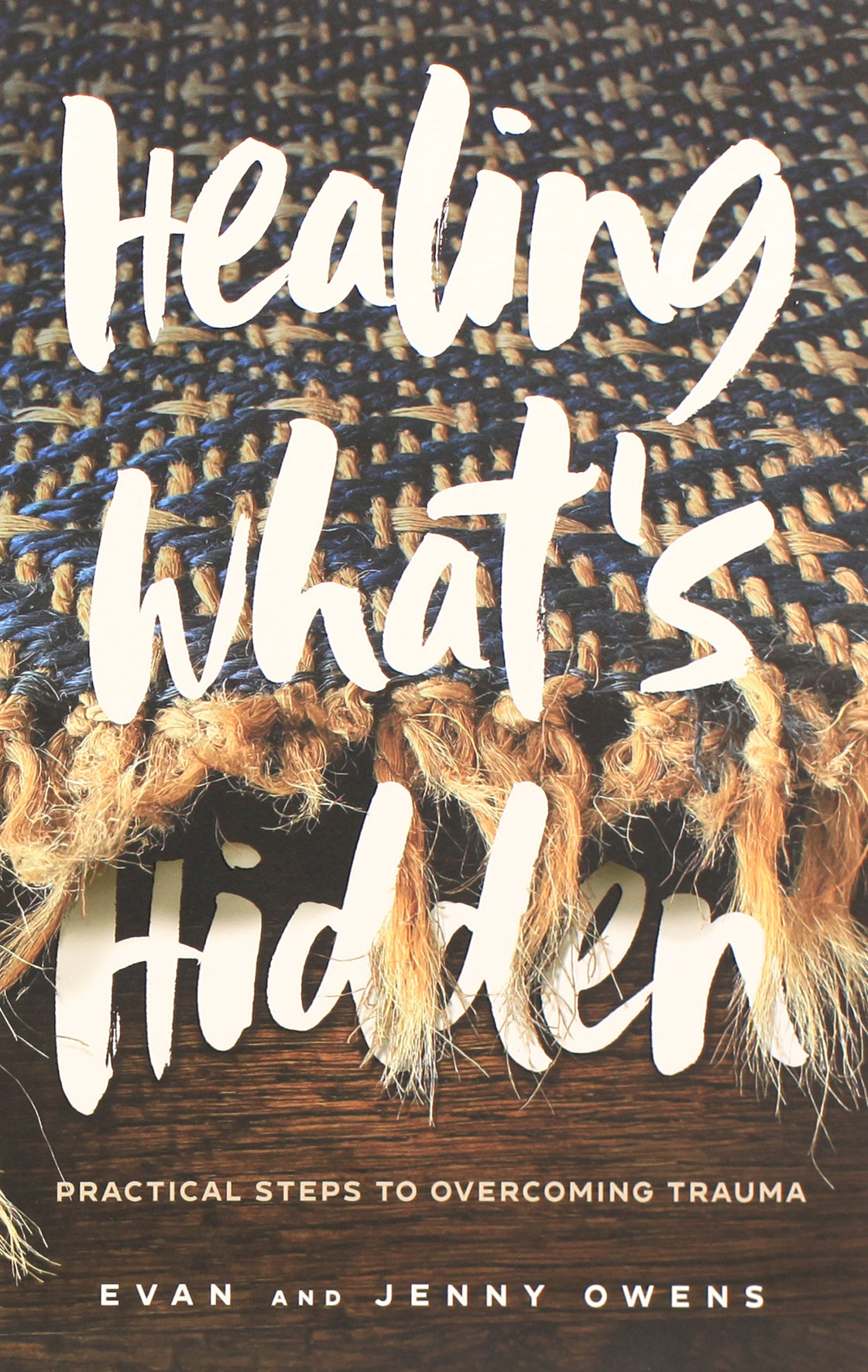 Healing What's Hidden: Practical Steps to Overcoming Trauma