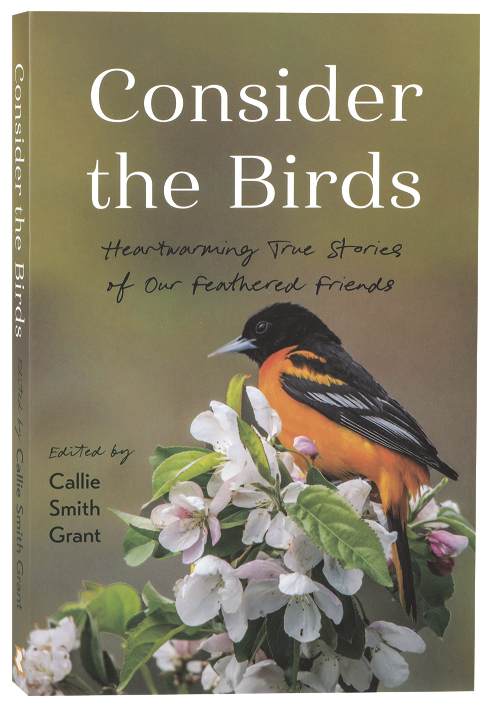 Consider the Birds: Heartwarming True Stories of Our Feathered Friends