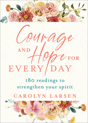 Courage and Hope For Every Day: 180 Readings to Strengthen Your Spirit