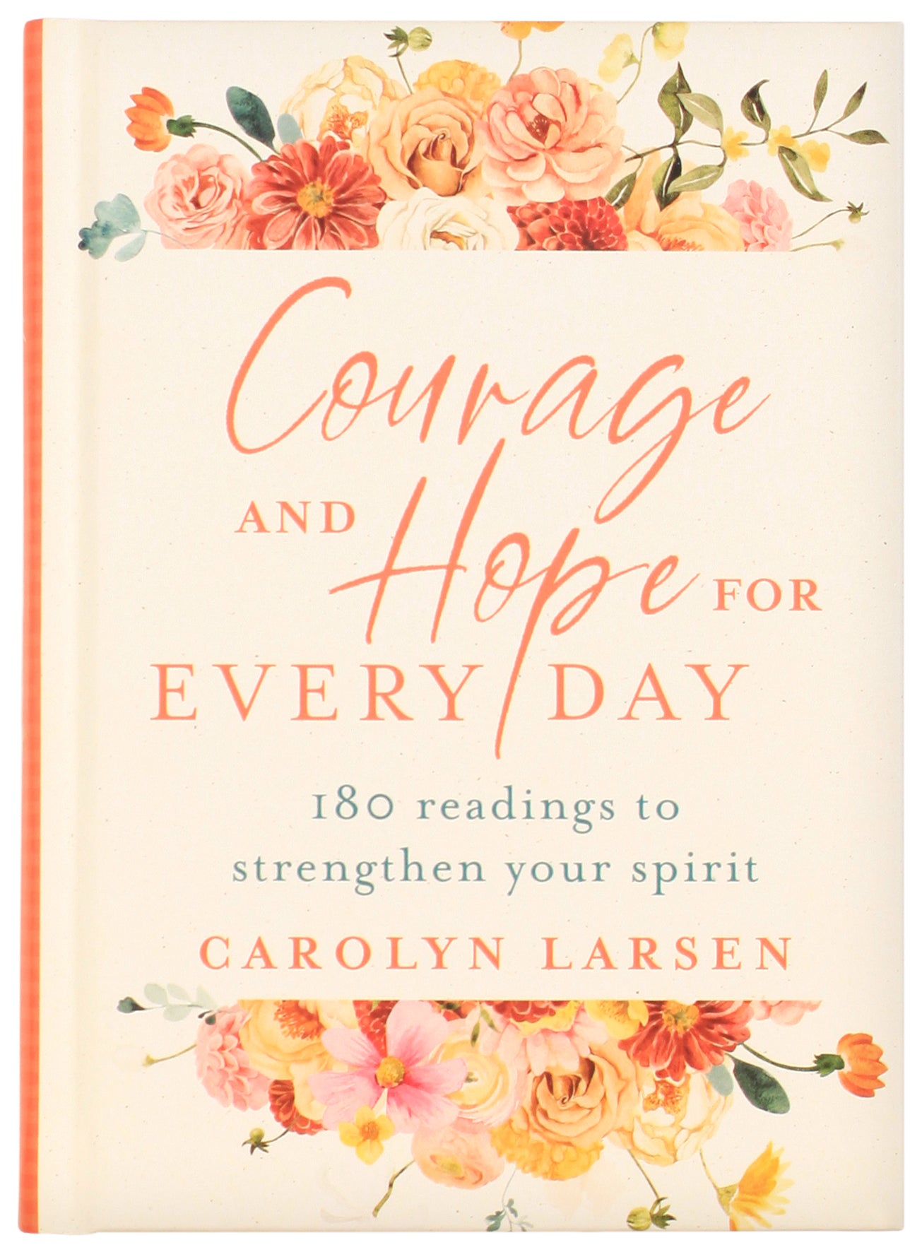 Courage and Hope For Every Day: 180 Readings to Strengthen Your Spirit