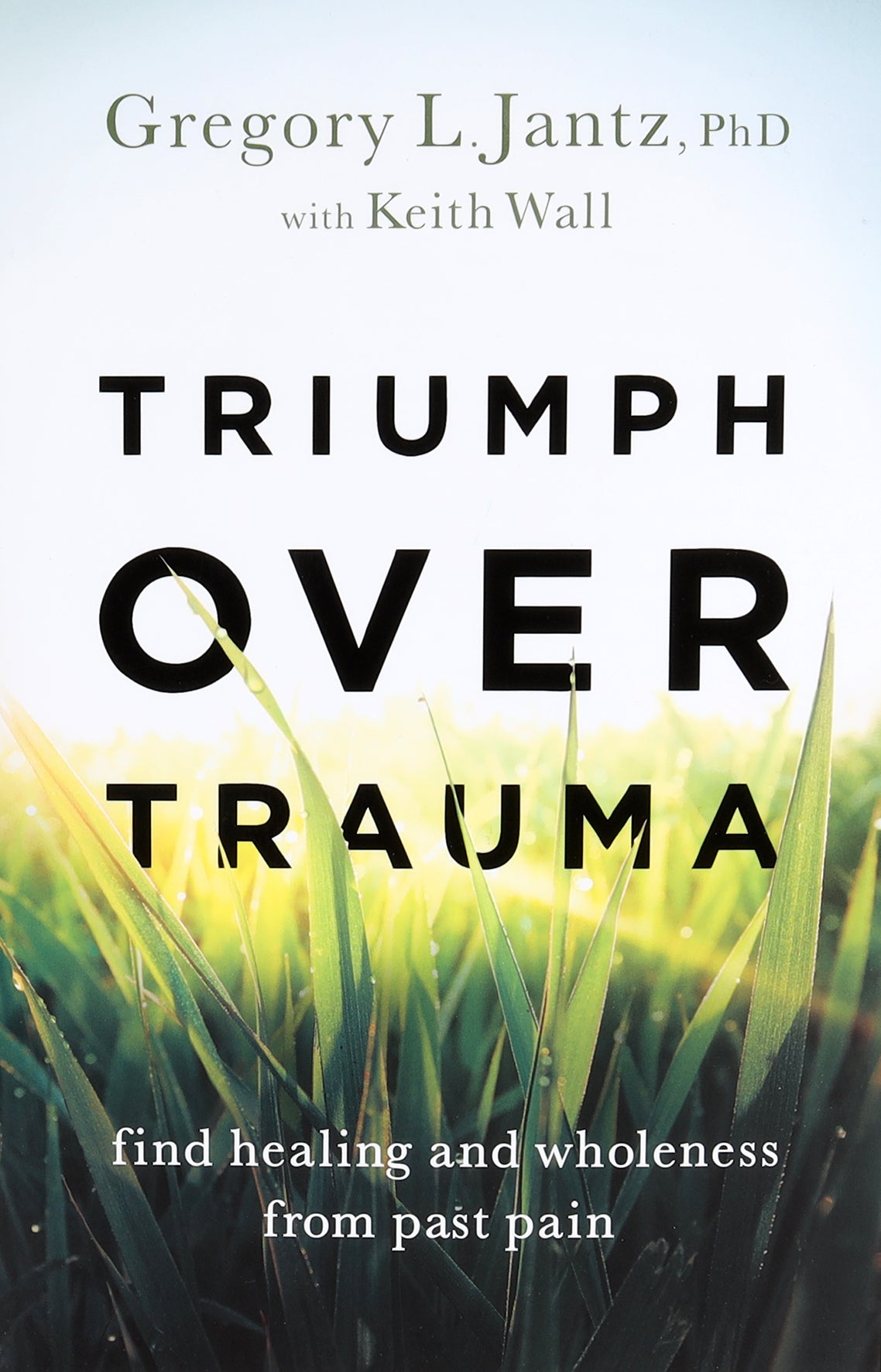 Triumph Over Trauma: Find Healing and Wholeness From Past Pain