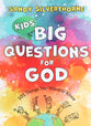 Kids' Big Questions For God: 101 Things You Want to Know