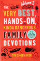 The Very Best, Hands-On, Kinda Dangerous Family Devotions: 52 Activities Your Kids Will Never Forget (Vol 2)