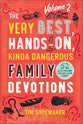 The Very Best, Hands-On, Kinda Dangerous Family Devotions: 52 Activities Your Kids Will Never Forget (Vol 2)
