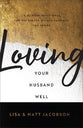 Loving Your Husband/Wife Well: A 52-Week Devotional For the Deeper, Richer Marriage You Desire (2 Book Bundle)