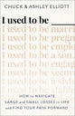 I Used to Be ...: How to Navigate Large and Small Losses in Life and Find Your Path Forward