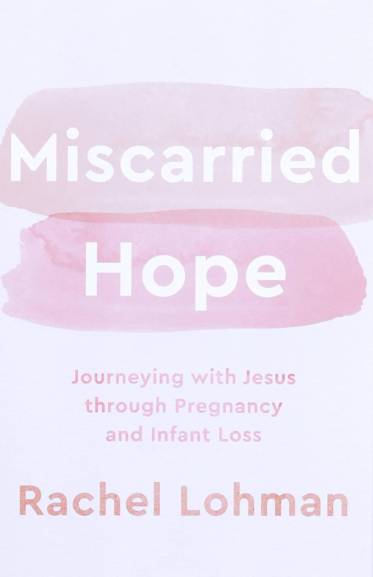 Miscarried Hope: Journeying With Jesus Through Pregnancy and Infant Loss
