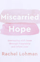 Miscarried Hope: Journeying With Jesus Through Pregnancy and Infant Loss