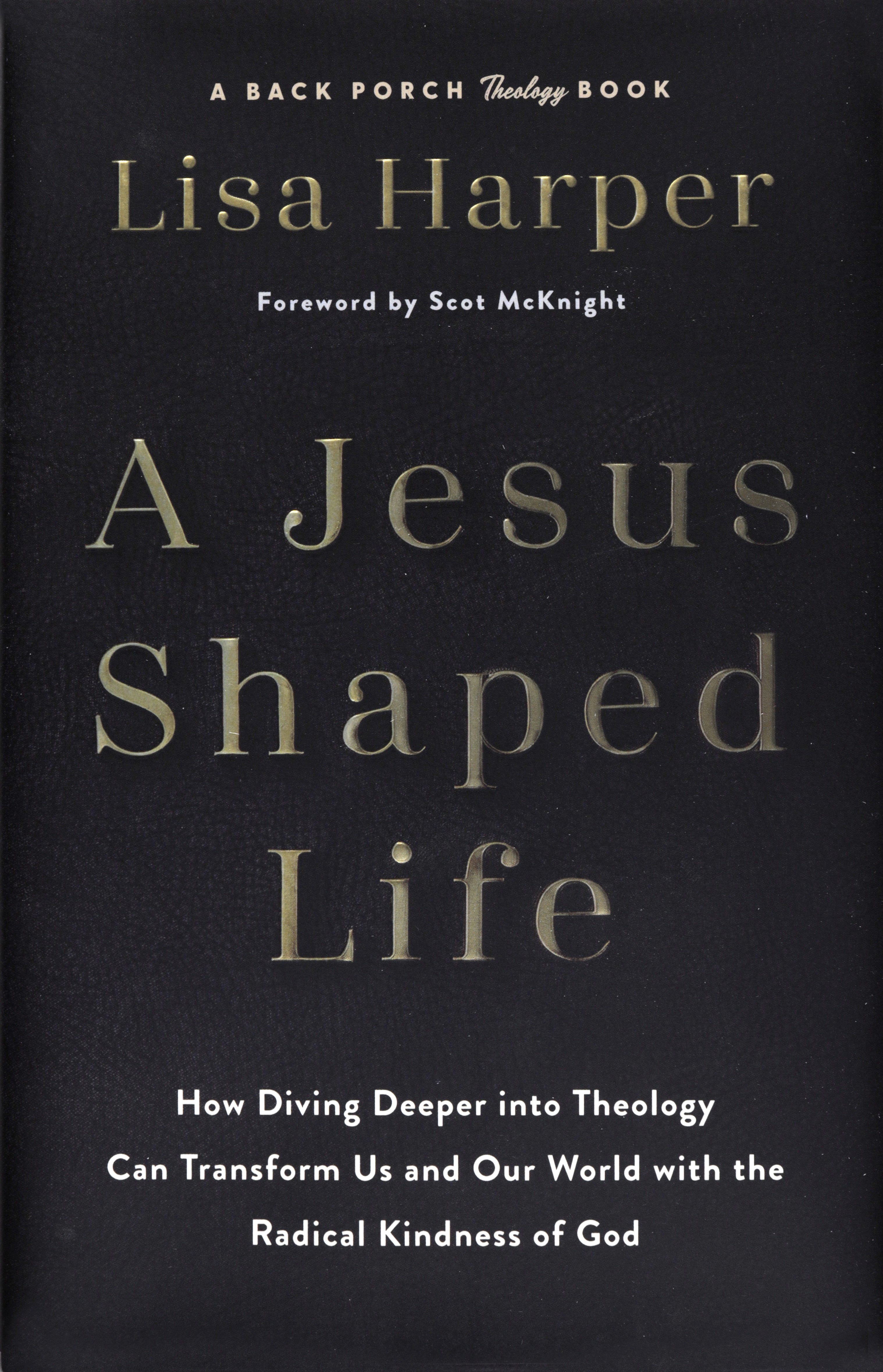 A Jesus-Shaped Life: How Diving Deeper into Theology Can Transform Us and Our World with the Radical Kindness of God