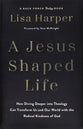 A Jesus-Shaped Life: How Diving Deeper into Theology Can Transform Us and Our World with the Radical Kindness of God