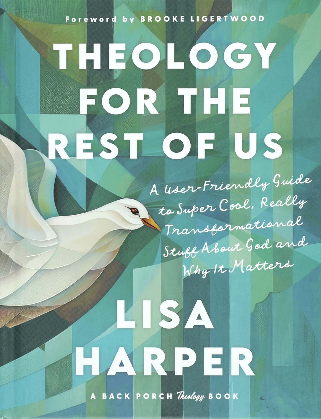 Theology for the Rest of Us: A User-Friendly Guide to Super Cool, Really Transformational Stuff About God and Why It Matters