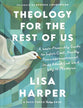 Theology for the Rest of Us: A User-Friendly Guide to Super Cool, Really Transformational Stuff About God and Why It Matters