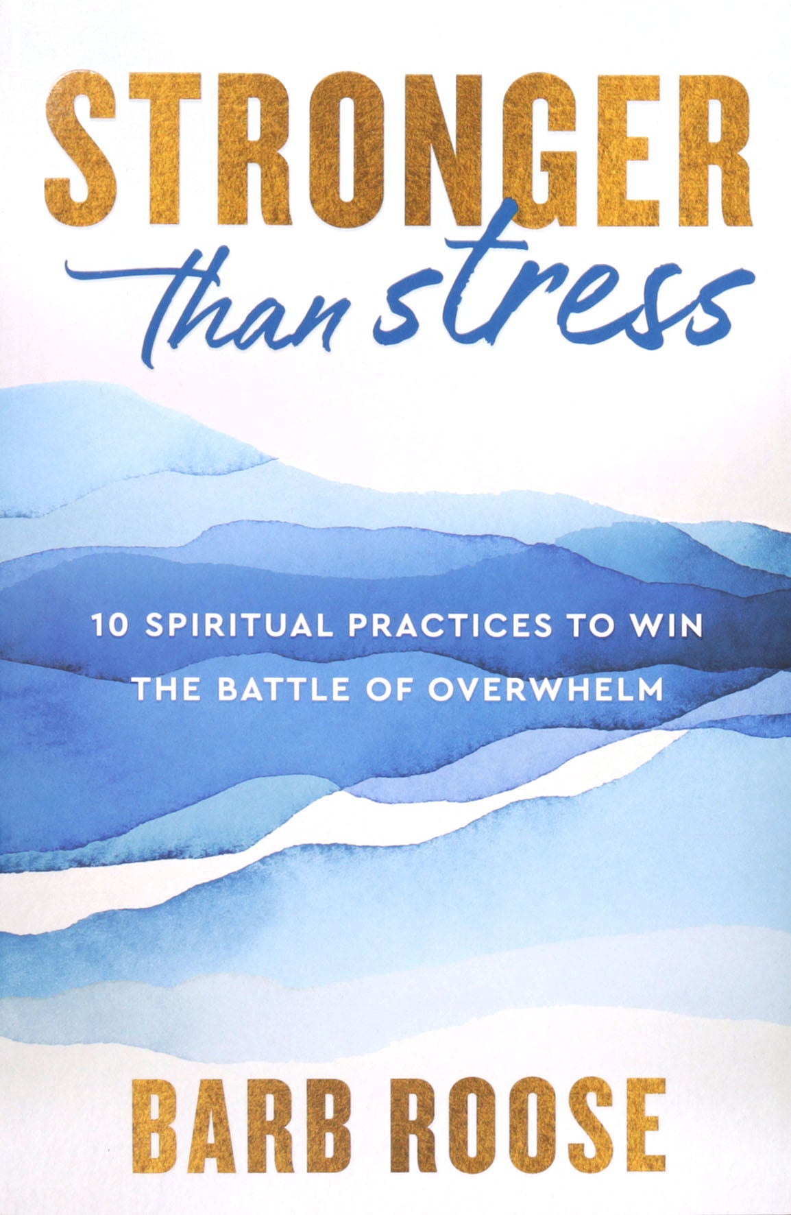 Stronger than Stress: 10 Spiritual Practices to Win the Battle of Overwhelm