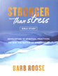 Stronger than Stress (Bible Study): Developing 10 Spiritual Practices to Win the Battle of Overwhelm