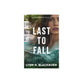 Last to Fall (#03 in Gossamer Falls Series)