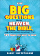 Kids' Big Questions About Heaven, the Bible, and Other Really Important Stuff: 101 Things You Want to Know