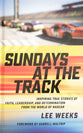 Sundays at the Track: Inspiring True Stories of Faith, Leadership, and Determination from the World of NASCAR