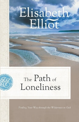 The Path of Loneliness: Finding Your Way Through the Wilderness to God (2024 Edition)