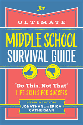 The Ultimate Middle School Survival Guide: "Do This, Not That" Life Skills For Success