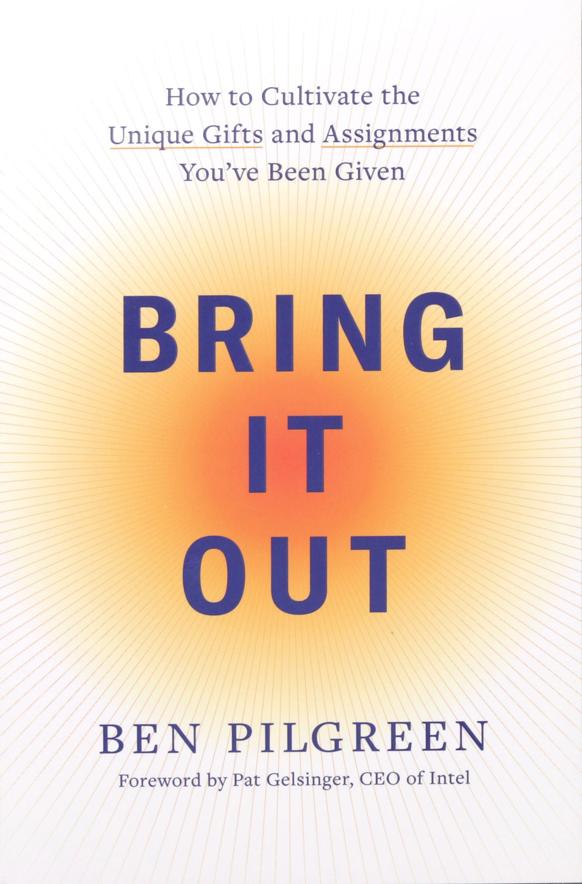 Bring It Out: How to Cultivate the Unique Gifts and Assignments You've Been Given