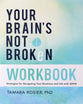 Your Brain's Not Broken (Workbook): Strategies for Navigating Your Emotions and Life with ADHD