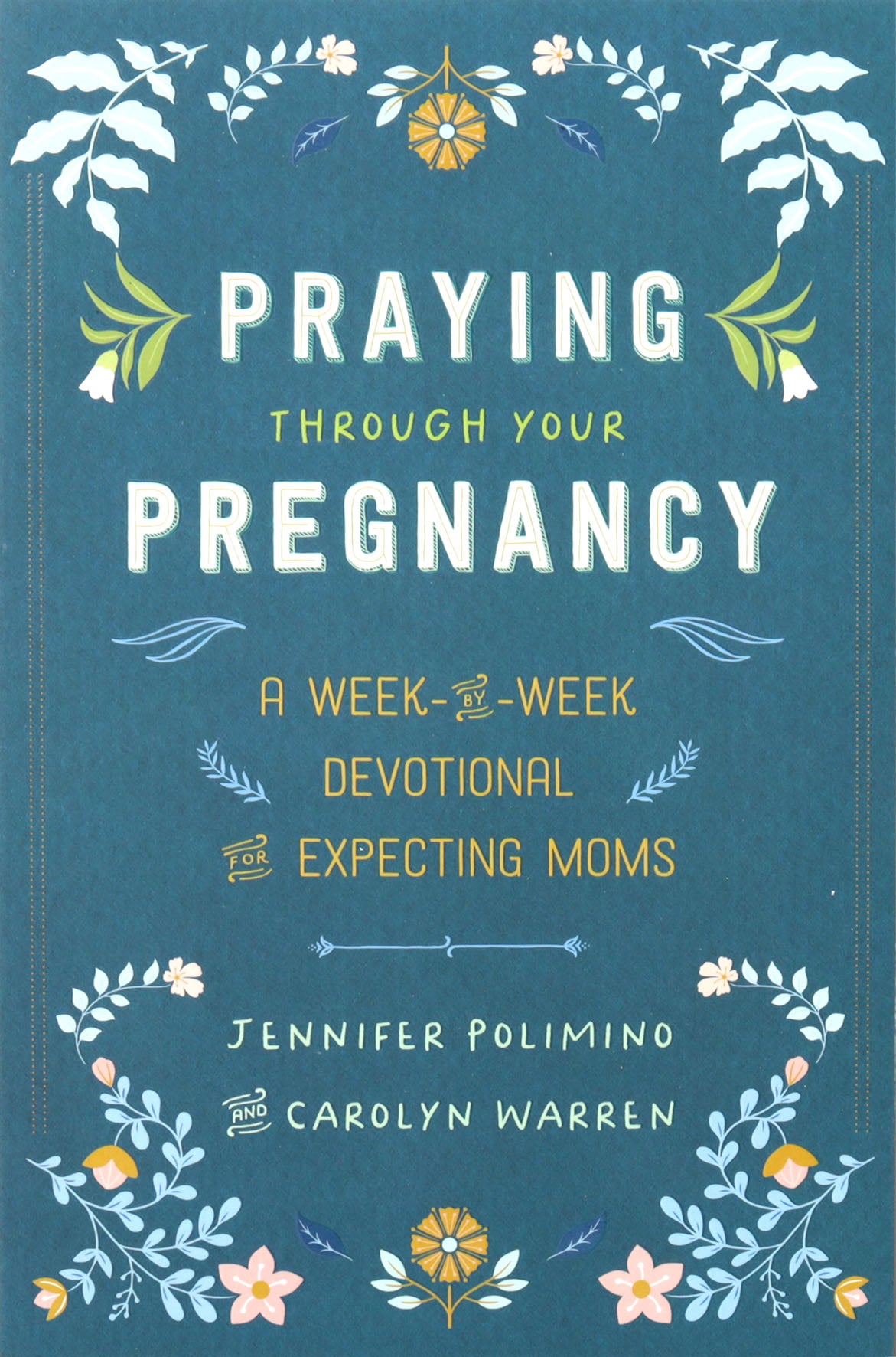 Praying Through Your Pregnancy: A Week-by-Week Devotional for Expecting Moms