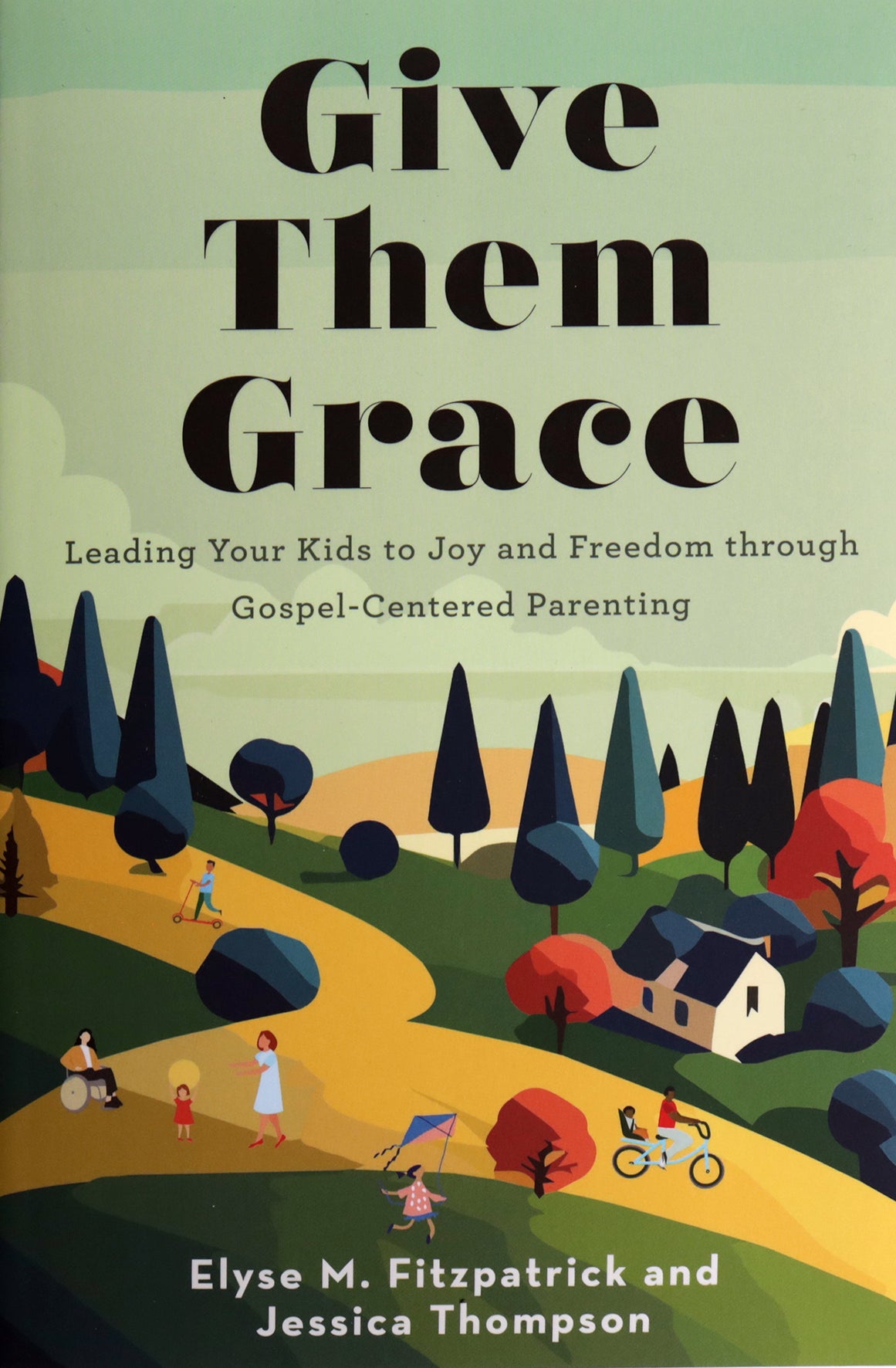 Give Them Grace: Leading Your Kids to Joy and Freedom through Gospel-Centered Parenting