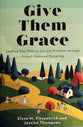 Give Them Grace: Leading Your Kids to Joy and Freedom through Gospel-Centered Parenting