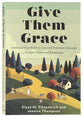 Give Them Grace: Leading Your Kids to Joy and Freedom through Gospel-Centered Parenting