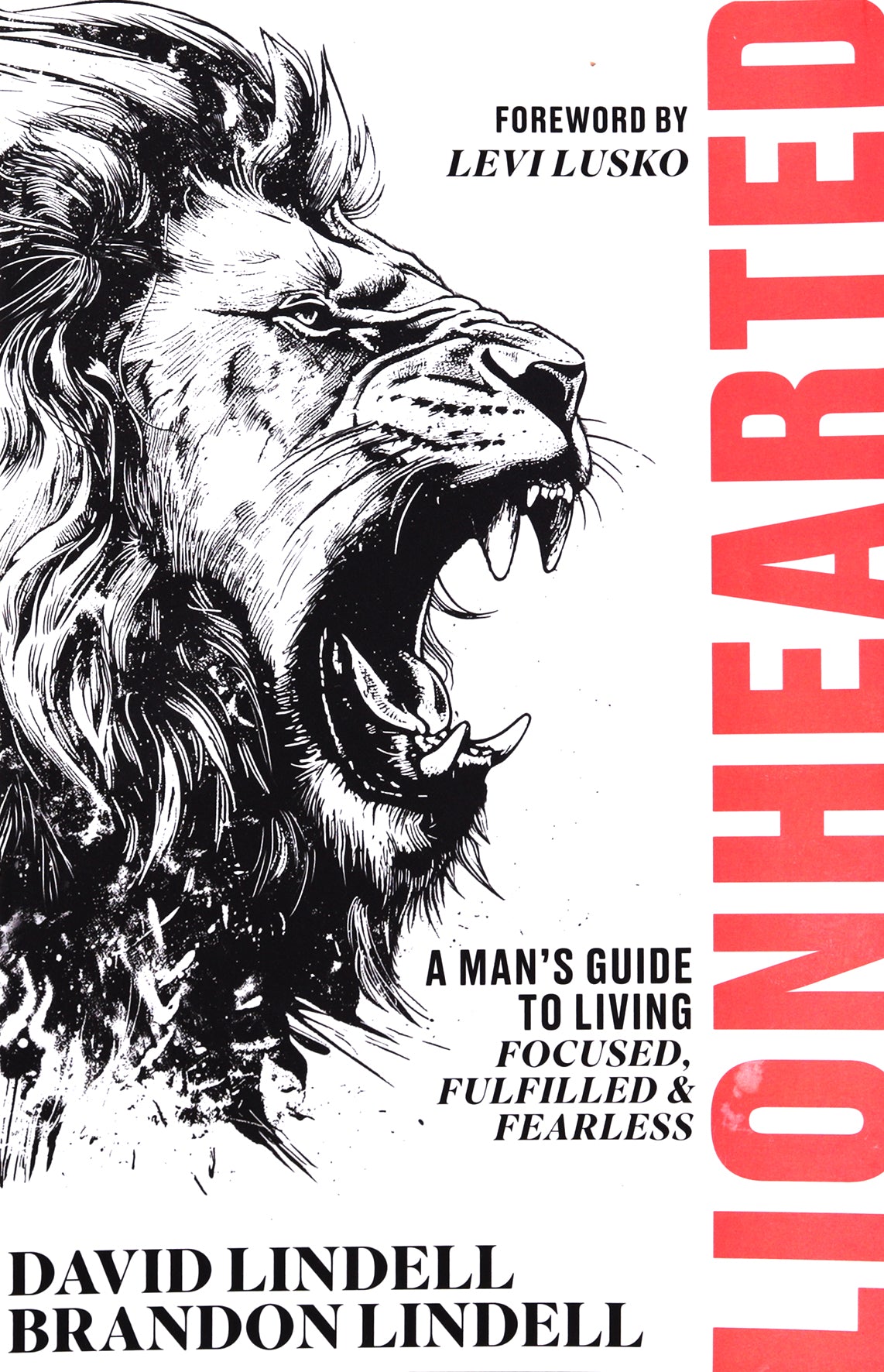 Lionhearted: A Man's Guide to Living Focused, Fulfilled, and Fearless
