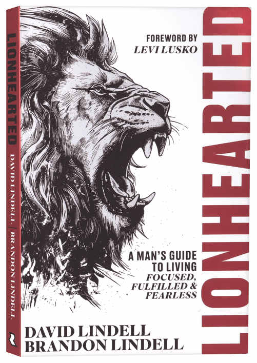 Lionhearted: A Man's Guide to Living Focused, Fulfilled, and Fearless