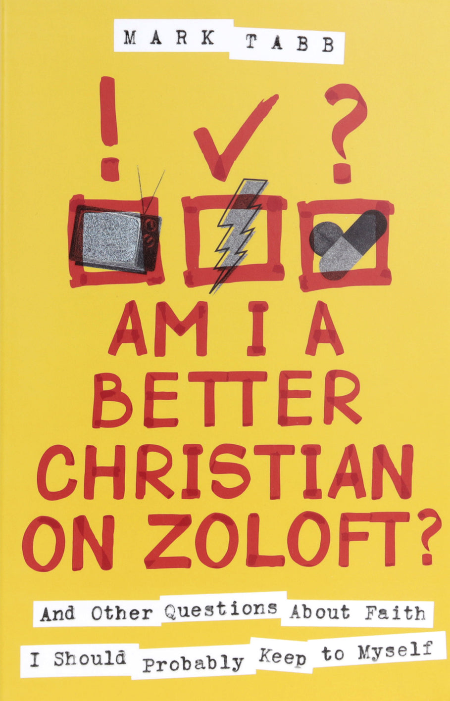 Am I a Better Christian on Zoloft?: And Other Questions about Faith I Should Probably Keep to Myself