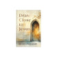 Draw Close to Jesus: 40 Encounters with the Savior for the Sacred Season of Lent