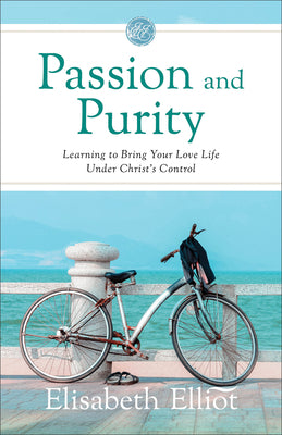 Passion and Purity (2025 Edition): Learning to Bring Your Love Life Under Christ's Control