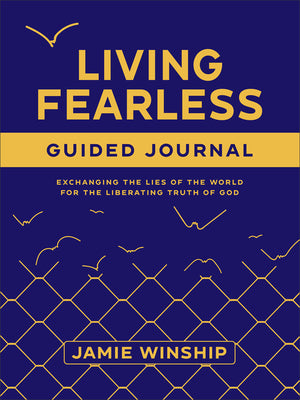 Living Fearless (Guided Journal): Exchanging the Lies of the World for the Liberating Truth of God