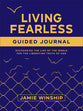 Living Fearless (Guided Journal): Exchanging the Lies of the World for the Liberating Truth of God