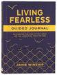Living Fearless (Guided Journal): Exchanging the Lies of the World for the Liberating Truth of God