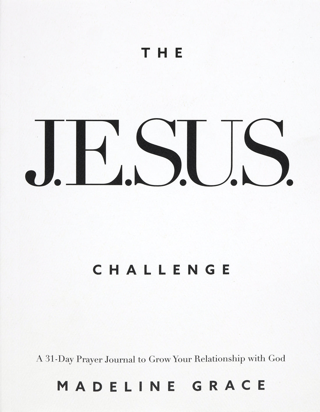 The JESUS Challenge: A 31-Day Prayer Journal to Grow Your Relationship with God